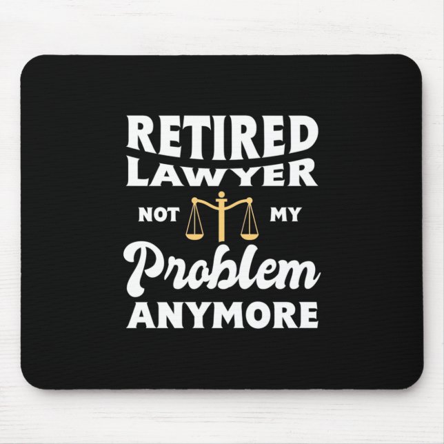 Retired Lawyer Not My Problem Mouse Pad (Front)