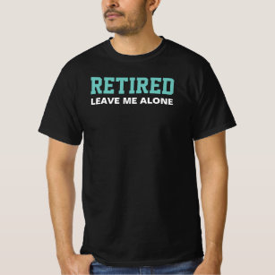 Retired Leave Me Alone Dark T-Shirt