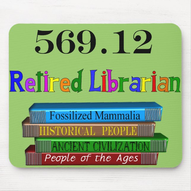 Retired Librarian 569.0 (Dewey Decimal System) Mouse Pad (Front)