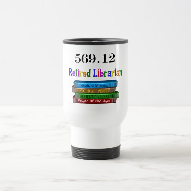 Retired Librarian 569.0 (Dewey Decimal System) Travel Mug (Center)