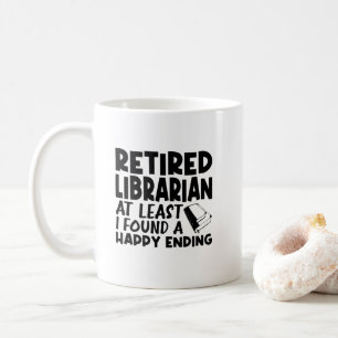 Retired Librarian At Least I Found A Happy Ending Coffee Mug