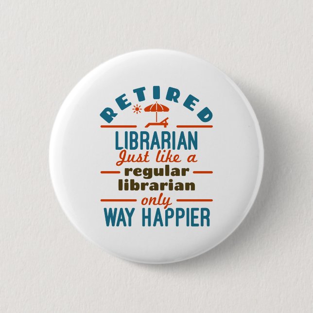 Retired Librarian Funny Retirement Happier 2 Inch Round Button (Front)