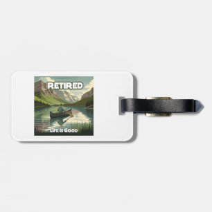 Retired Life Is Good Canoe Luggage Tag