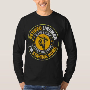 Retired Lineman I'm Staying Home Electrician Retir T-Shirt