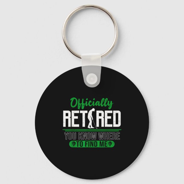 Retired Ly You Know Where To Find Me Retirement Go Keychain (Front)