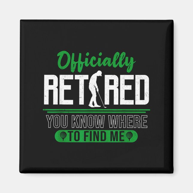 Retired Ly You Know Where To Find Me Retirement Go Magnet (Front)