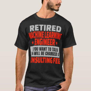 Retired Machine Learning Engineer Retirement Party T-Shirt