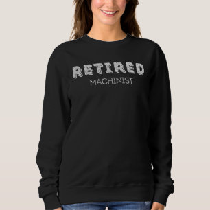 Retired Machinist Not My Problem Sweatshirt