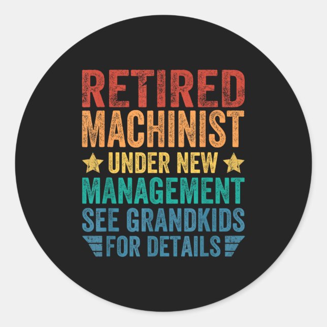 Retired Machinist Under New Management For Grandfa Classic Round Sticker (Front)