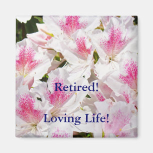 Retired! magnet Loving Life! magnets Azaleas
