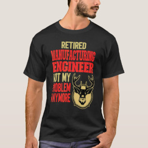 Retired Manufacturing Engineer Deer Hunting T-Shirt