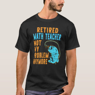 Retired Math Teacher Fishing Retirement T-Shirt