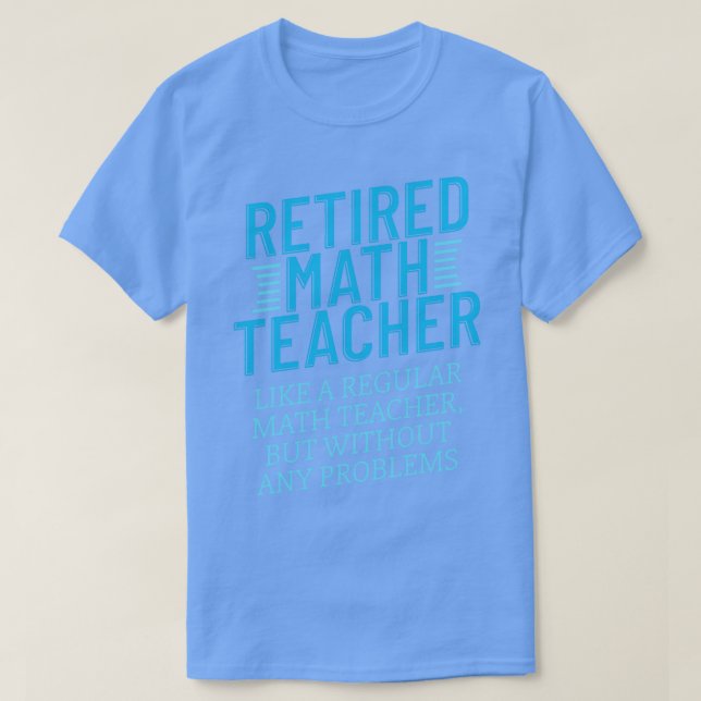 Retired Math Teacher Gift Funny Retirement Math Da T-Shirt (Design Front)