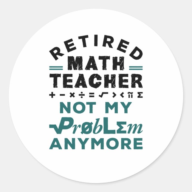 Retired Math Teacher Not My Problem Any More Classic Round Sticker (Front)