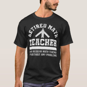 Retired Math Teacher Retirement Gift Problems T-Shirt