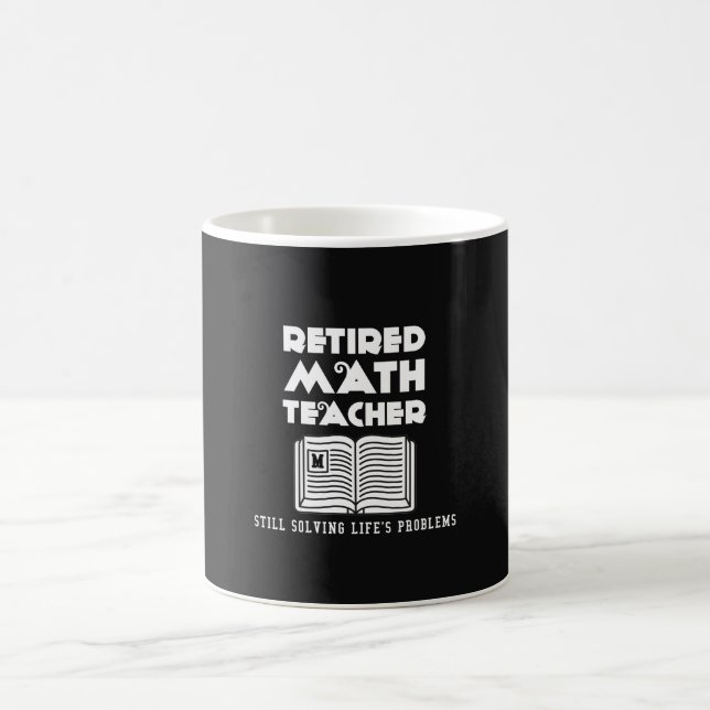 Retired Math Teacher Still Solving Life's Problems Coffee Mug (Center)