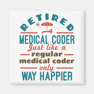 Retired Medical Coder Funny Retirement Happier Magnet