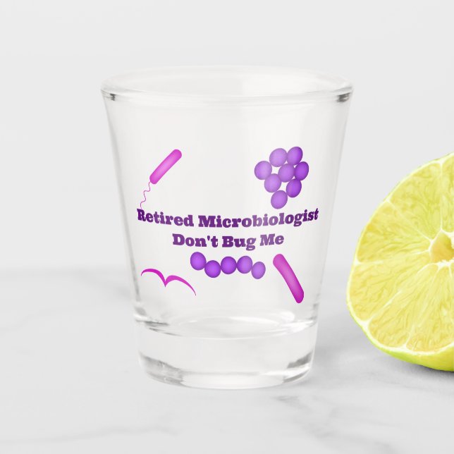 Retired Microbiologist, Don't Bug Me Shot Glass (Front)