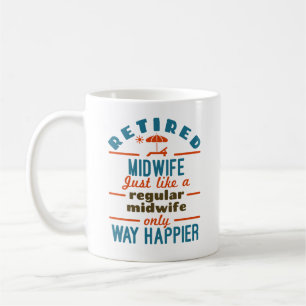 Retired Midwife Midwifery Retirement Way Happier Coffee Mug