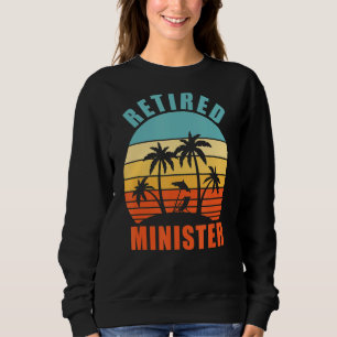 Retired Minister Funny Church Pastor Happy Retirem Sweatshirt