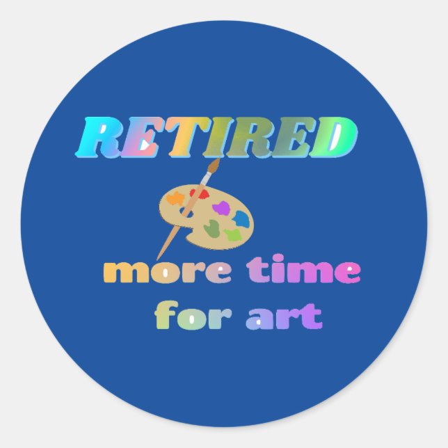 Retired...More Time for Art Classic Round Sticker (Front)