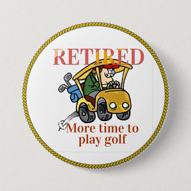 Retired, More Time to Play Golf 3 Inch Round Button (Front)