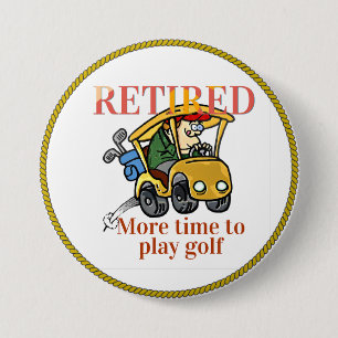 Retired, More Time to Play Golf 3 Inch Round Button
