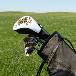Retired, More Time to Play Golf,  Golf Head Cover