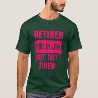 Retired Mother In Law But Notired Funny Sayings fr T-Shirt
