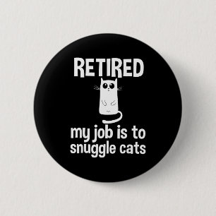Retired My Job Is To Snuggle Cats Funny Retirement 2 Inch Round Button