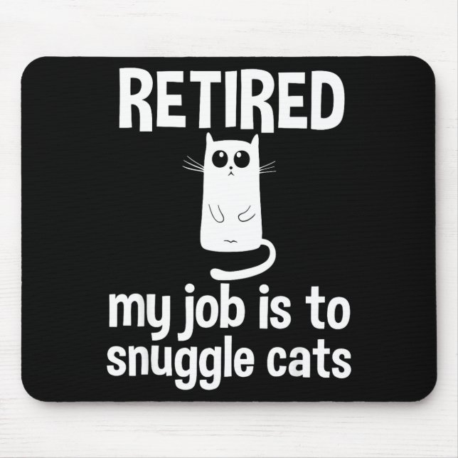 Retired My Job Is To Snuggle Cats Funny Retirement Mouse Pad (Front)