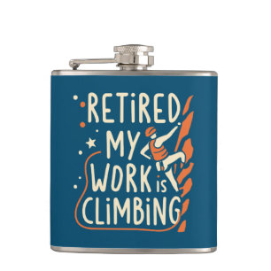 Retired My Work Is Climbing Hip Flask