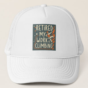 Retired My Work Is Climbing Trucker Hat