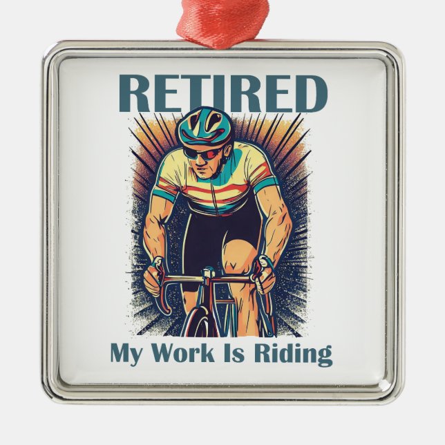 Retired My Work Is Riding Bikes Metal Ornament (Front)