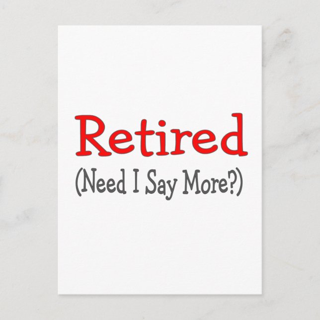 Retired, Need I Say More? Funny Gifts Postcard (Front)
