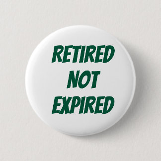 Retired Not Expired 2 Inch Round Button