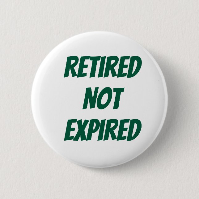 Retired Not Expired 2 Inch Round Button (Front)