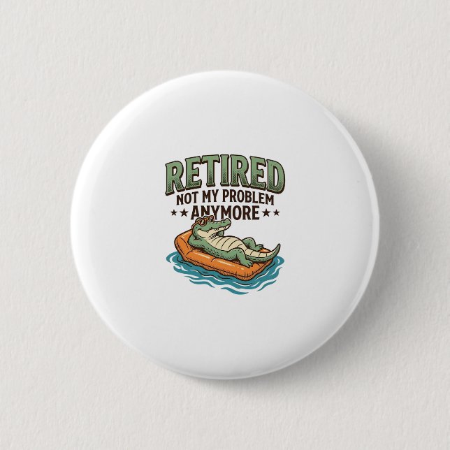 Retired Not My Problem Alligator Vacation Shirt_1 2 Inch Round Button (Front)