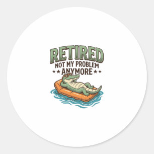 Retired Not My Problem Alligator Vacation Shirt_1 Classic Round Sticker
