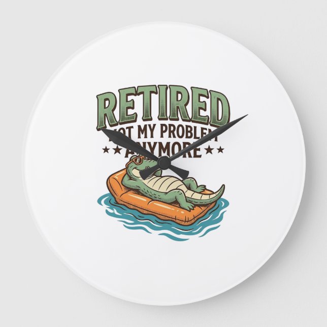 Retired Not My Problem Alligator Vacation Shirt_1 Large Clock (Front)