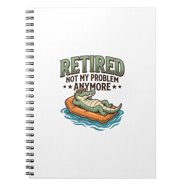 Retired Not My Problem Alligator Vacation Shirt_1 Notebook (Front)