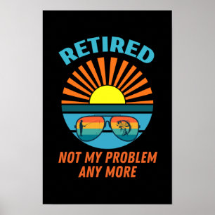 retired not my problem any more poster