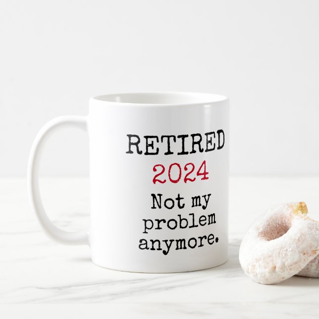 Retired, Not my problem anymore 2023 Retirement Coffee Mug (With Donut)