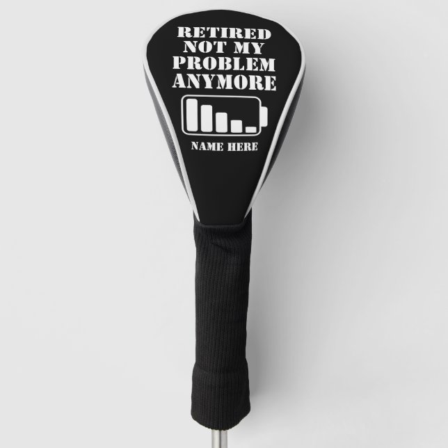 RETIRED  NOT MY  PROBLEM  ANYMORE FUNNY BATTERY GOLF HEAD COVER (Front)