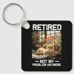Retired Not My Problem Anymore Funny Cat Retiremen Keychain