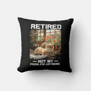 Retired Not My Problem Anymore Funny Cat Retiremen Throw Pillow