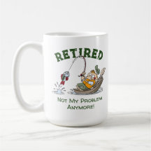 Retired Not My Problem Anymore Funny Fishing