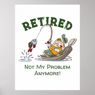 Retired Not My Problem Anymore Funny Fishing Poster