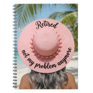 Retired Not My Problem Anymore Hat Tropical Beach Notebook