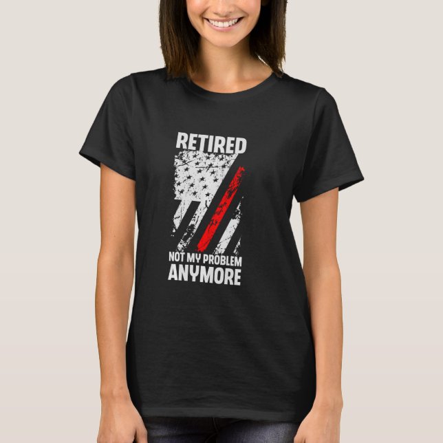 Retired Not My Problem Anymore Retirement Thin Red T-Shirt (Front)